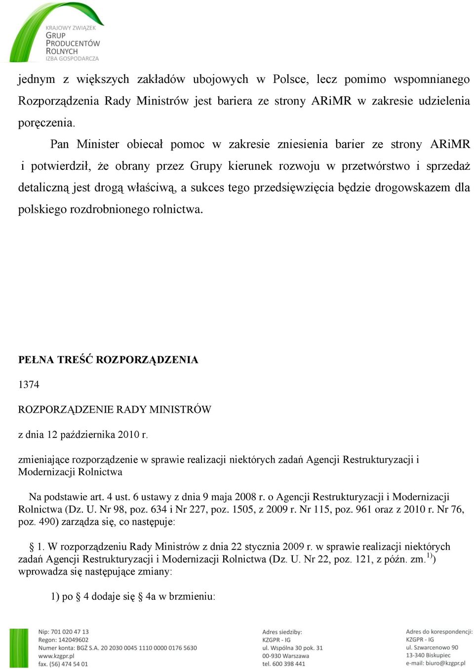 przedsięwzięcia będzie drogowskazem dla polskiego rozdrobnionego rolnictwa. PEŁNA TREŚĆ ROZPORZĄDZENIA 1374 ROZPORZĄDZENIE RADY MINISTRÓW z dnia 12 października 2010 r.