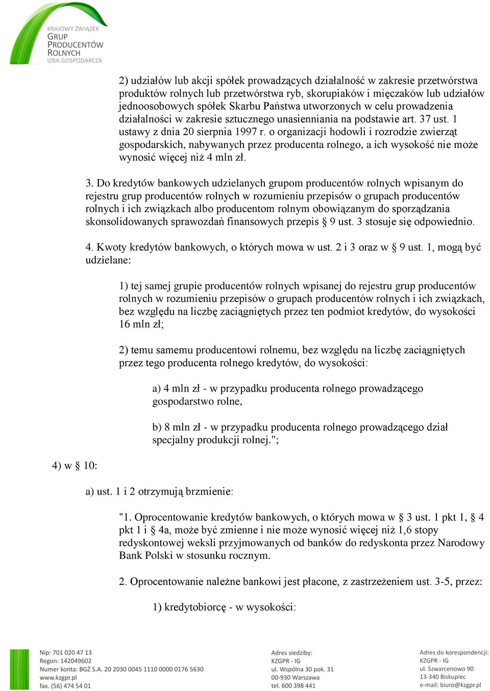 o organizacji hodowli i rozrodzie zwierząt gospodarskich, nabywanych przez producenta rolnego, a ich wysokość nie może wynosić więcej niż 4 mln zł. 3.