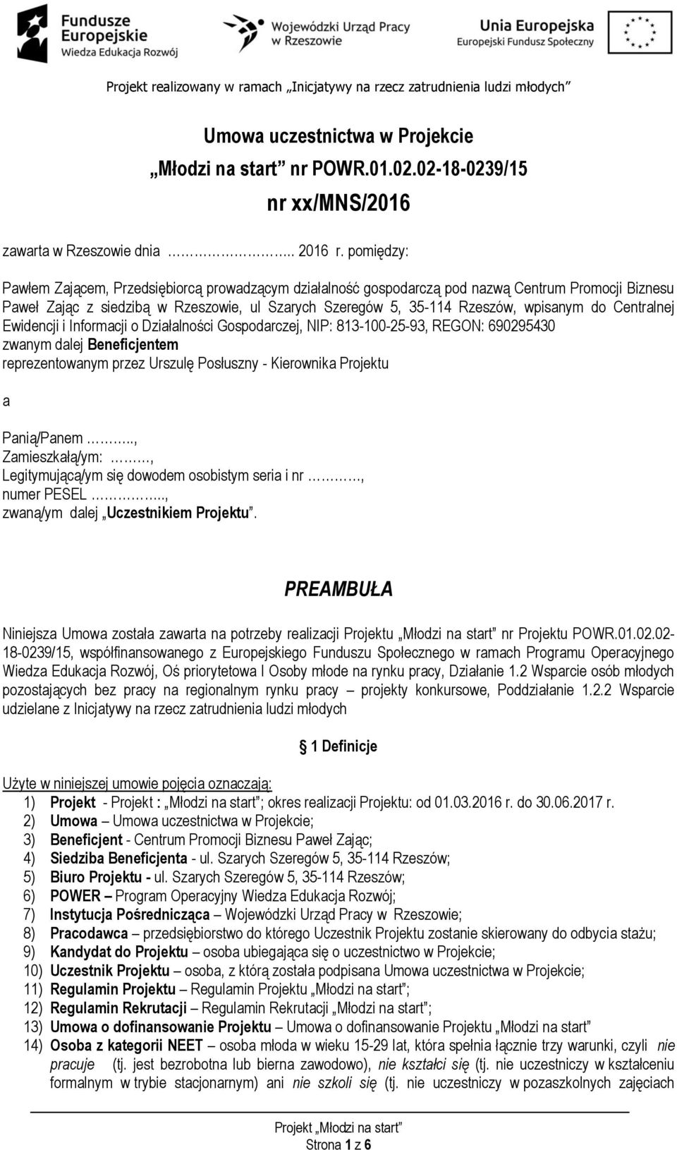 Centralnej Ewidencji i Informacji o Działalności Gospodarczej, NIP: 813-100-25-93, REGON: 690295430 zwanym dalej Beneficjentem reprezentowanym przez Urszulę Posłuszny - Kierownika Projektu a