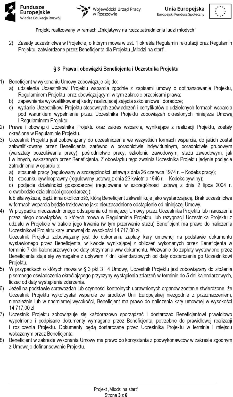 Projektu, Regulaminem Projektu oraz obowiązującymi w tym zakresie przepisami prawa; b) zapewnienia wykwalifikowanej kadry realizującej zajęcia szkoleniowe i doradcze; c) wydanie Uczestnikowi Projektu