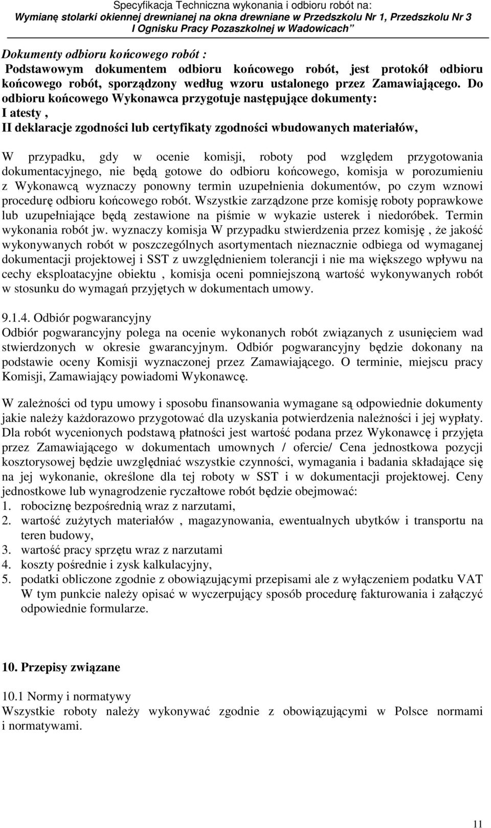 względem przygotowania dokumentacyjnego, nie będą gotowe do odbioru końcowego, komisja w porozumieniu z Wykonawcą wyznaczy ponowny termin uzupełnienia dokumentów, po czym wznowi procedurę odbioru