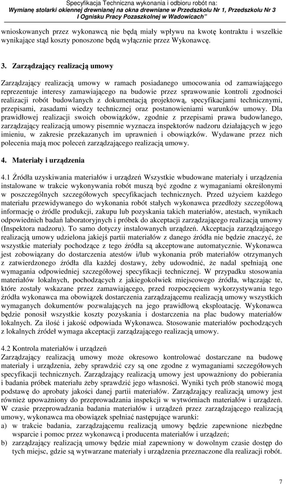 realizacji robót budowlanych z dokumentacją projektową, specyfikacjami technicznymi, przepisami, zasadami wiedzy technicznej oraz postanowieniami warunków umowy.