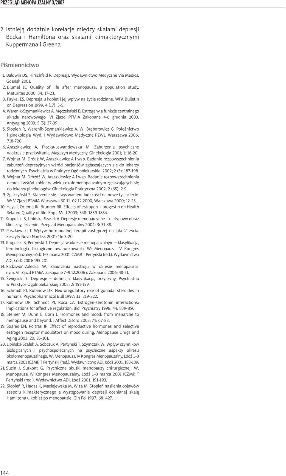 Depresja u kobiet i jej wpływ na życie rodzinne. WPA Bulletin on Depression 1999; 4 (17): 3-5. 4. Warenik-Szymankiewicz A, Męczekalski B. Estrogeny a funkcje centralnego układu nerowowego.