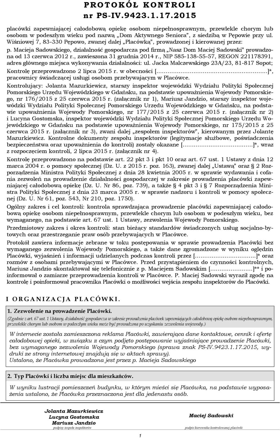 Wiśniowej 7, 83-330 Pępowo, zwanej dalej Placówką, prowadzonej i kierowanej przez: p. Macieja Sadowskiego, działalność gospodarcza pod firmą Nasz Dom prowadzona od 13 czerwca 2012 r.