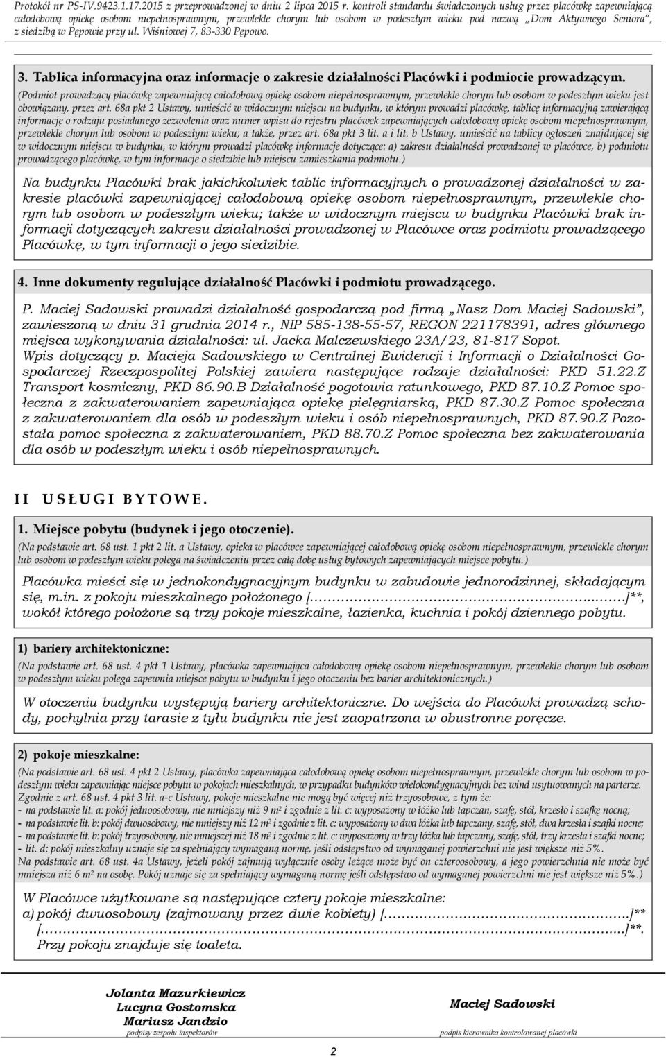 68a pkt 2 Ustawy, umieścić w widocznym miejscu na budynku, w którym prowadzi placówkę, tablicę informacyjną zawierającą informację o rodzaju posiadanego zezwolenia oraz numer wpisu do rejestru