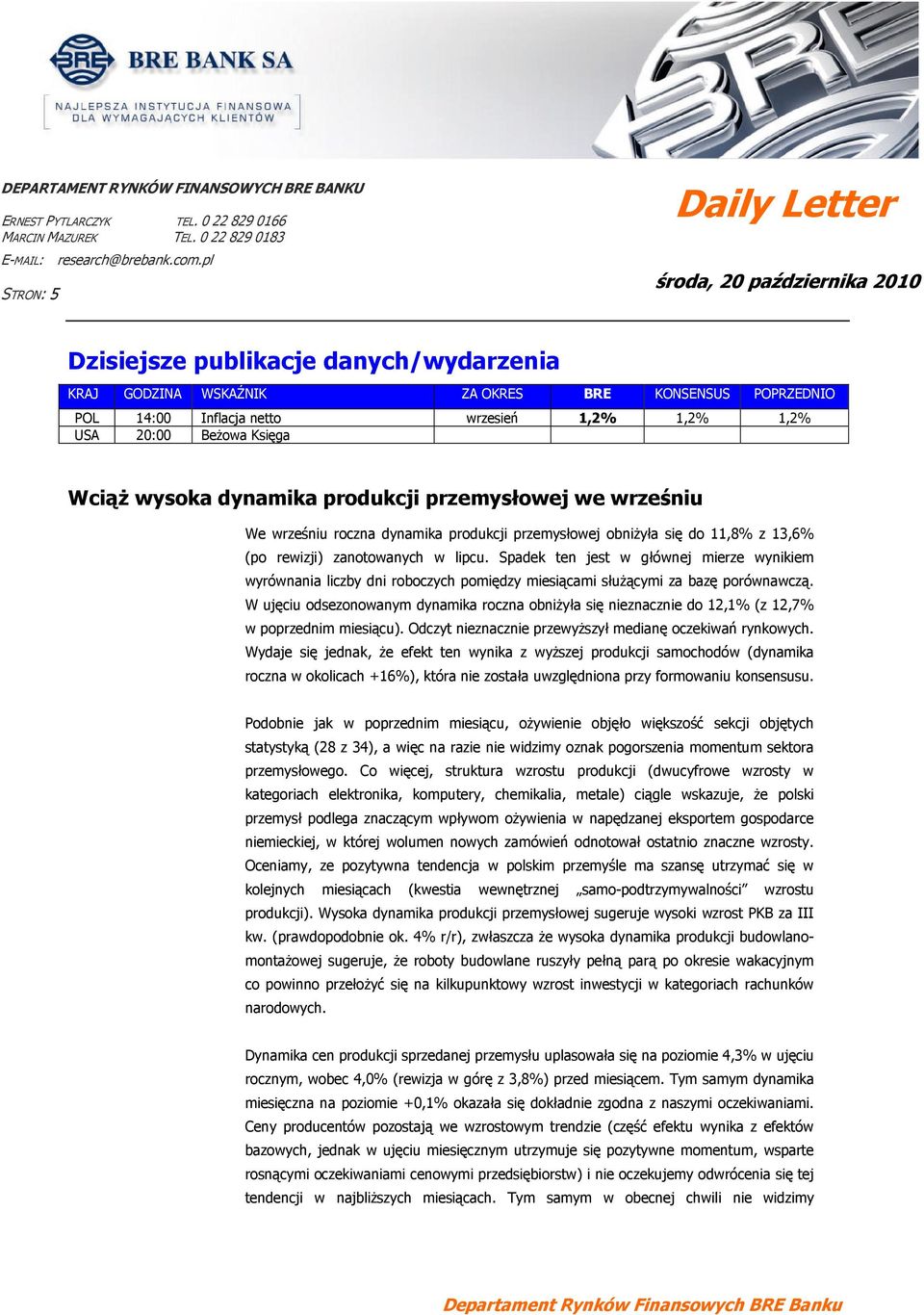 Beżowa Księga Wciąż wysoka dynamika produkcji przemysłowej we wrześniu We wrześniu roczna dynamika produkcji przemysłowej obniżyła się do 11,8 z 13,6 (po rewizji) zanotowanych w lipcu.