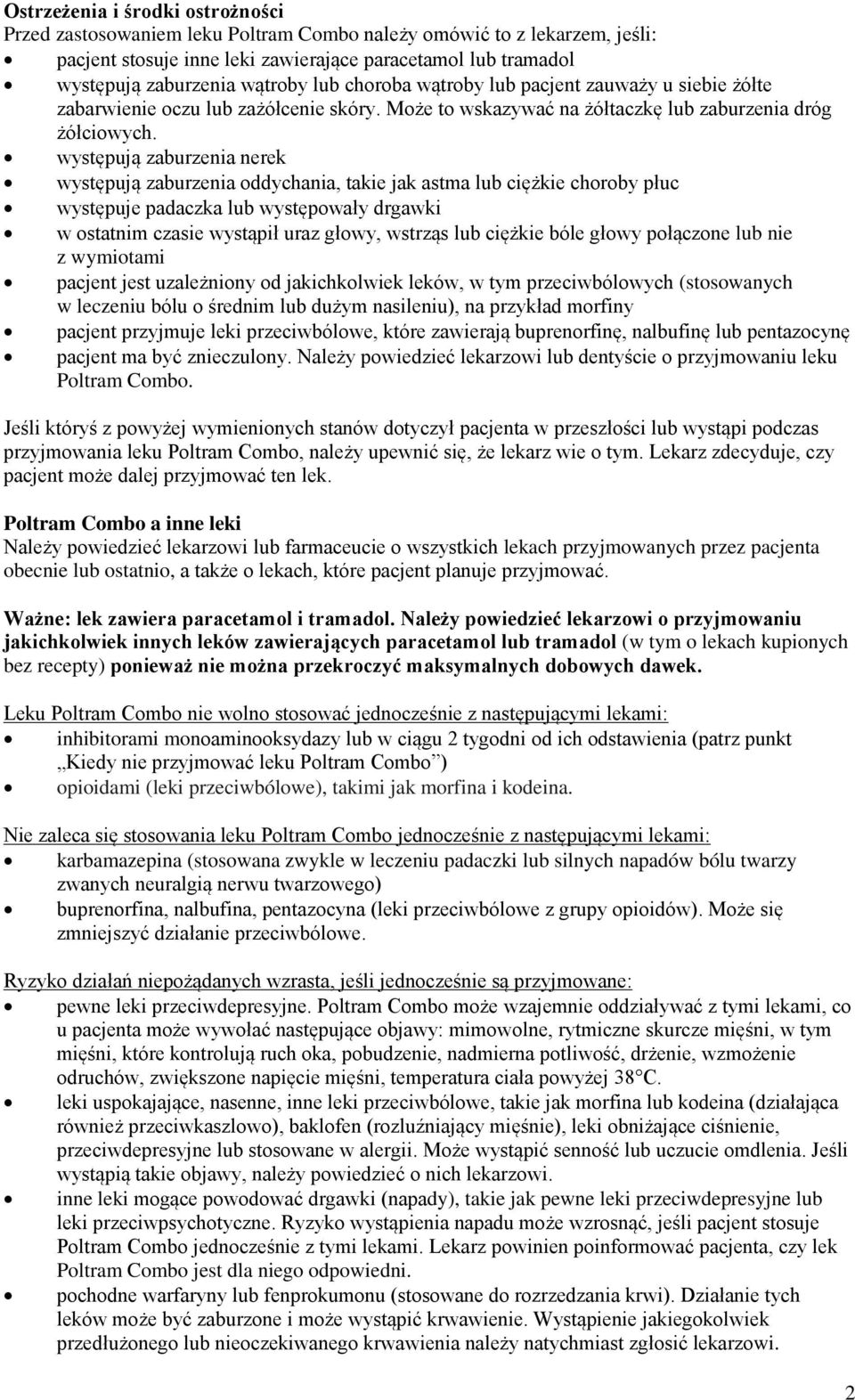 występują zaburzenia nerek występują zaburzenia oddychania, takie jak astma lub ciężkie choroby płuc występuje padaczka lub występowały drgawki w ostatnim czasie wystąpił uraz głowy, wstrząs lub