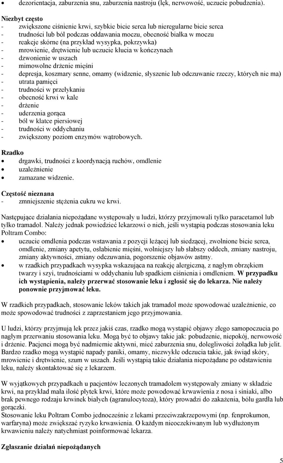 wysypka, pokrzywka) - mrowienie, drętwienie lub uczucie kłucia w kończynach - dzwonienie w uszach - mimowolne drżenie mięśni - depresja, koszmary senne, omamy (widzenie, słyszenie lub odczuwanie