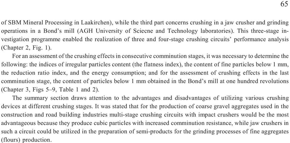 For an assessment of the crushing effects in consecutive comminution stages, it was necessary to determine the following: the indices of irregular particles content (the flatness index), the content