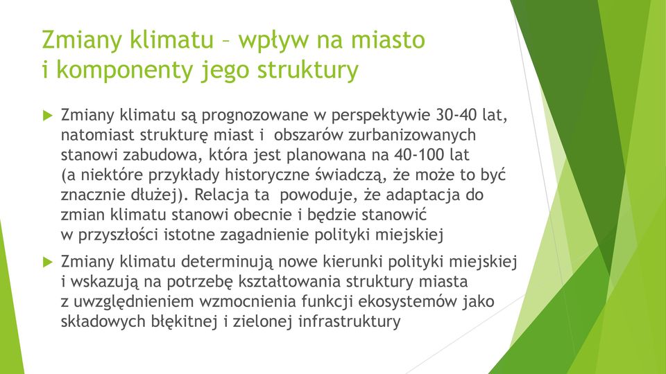 Relacja ta powoduje, że adaptacja do zmian klimatu stanowi obecnie i będzie stanowić w przyszłości istotne zagadnienie polityki miejskiej Zmiany klimatu