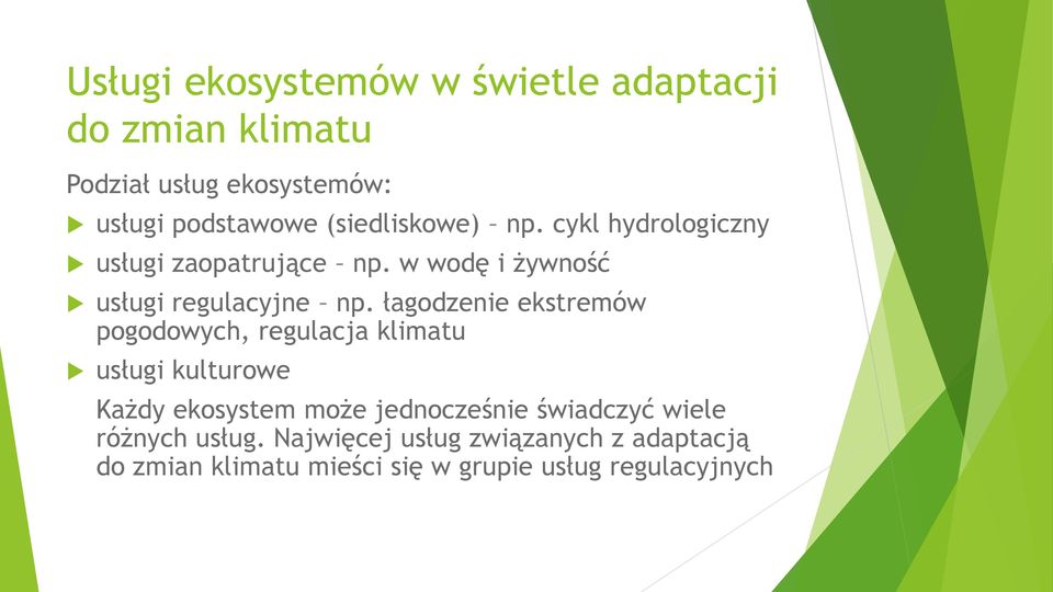 łagodzenie ekstremów pogodowych, regulacja klimatu usługi kulturowe Każdy ekosystem może jednocześnie