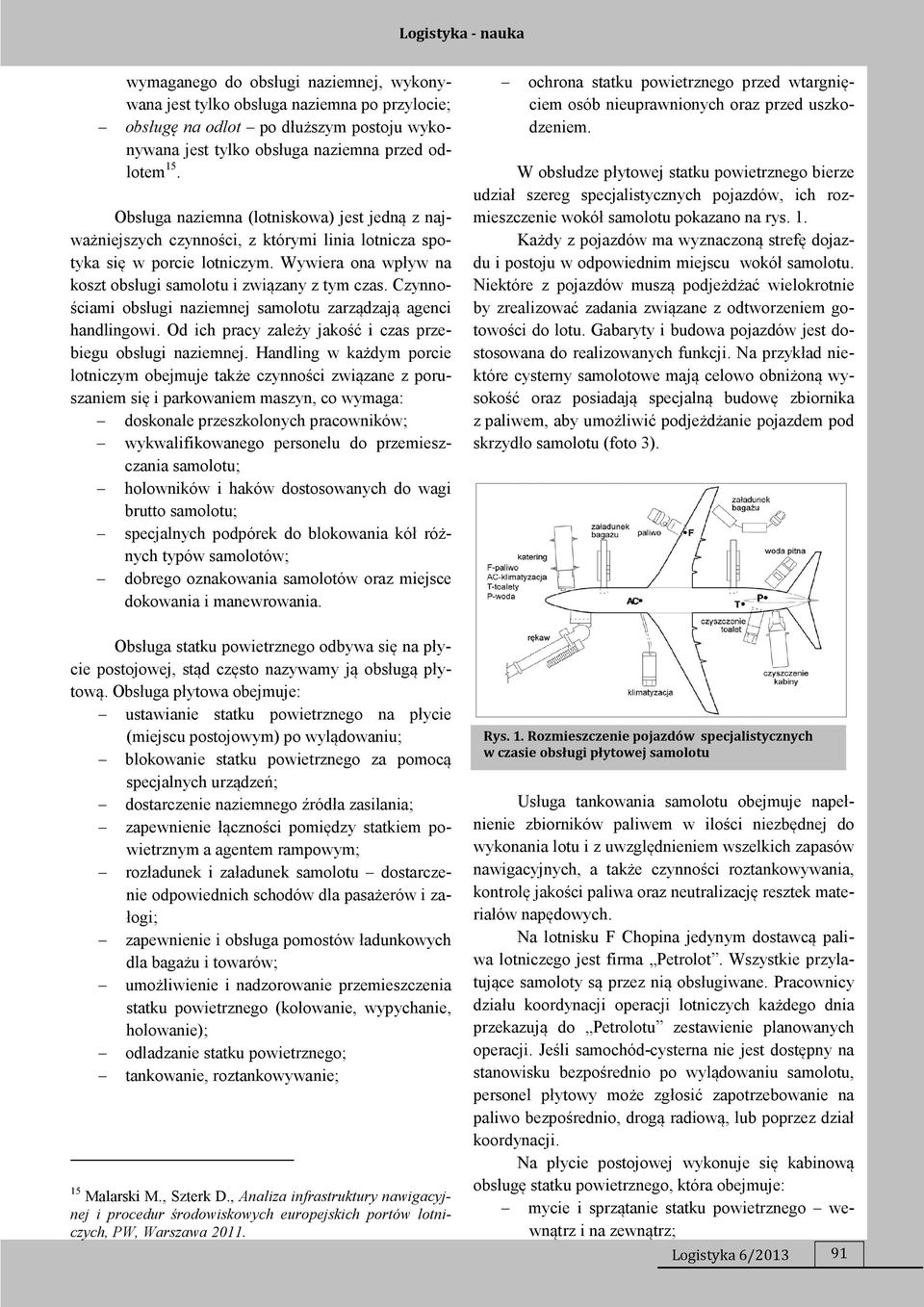 Czynnościami obsługi naziemnej samolotu zarządzają agenci handlingowi. Od ich pracy zależy jakość i czas przebiegu obsługi naziemnej.