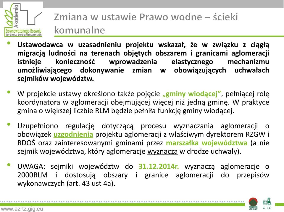 W projekcie ustawy określono także pojęcie gminy wiodącej, pełniącej rolę koordynatora w aglomeracji obejmującej więcej niż jedną gminę.