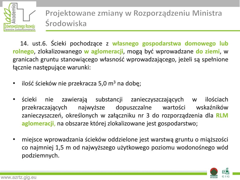 wprowadzającego, jeżeli są spełnione łącznie następujące warunki: ilość ścieków nie przekracza 5,0 m 3 na dobę; ścieki nie zawierają substancji zanieczyszczających w ilościach