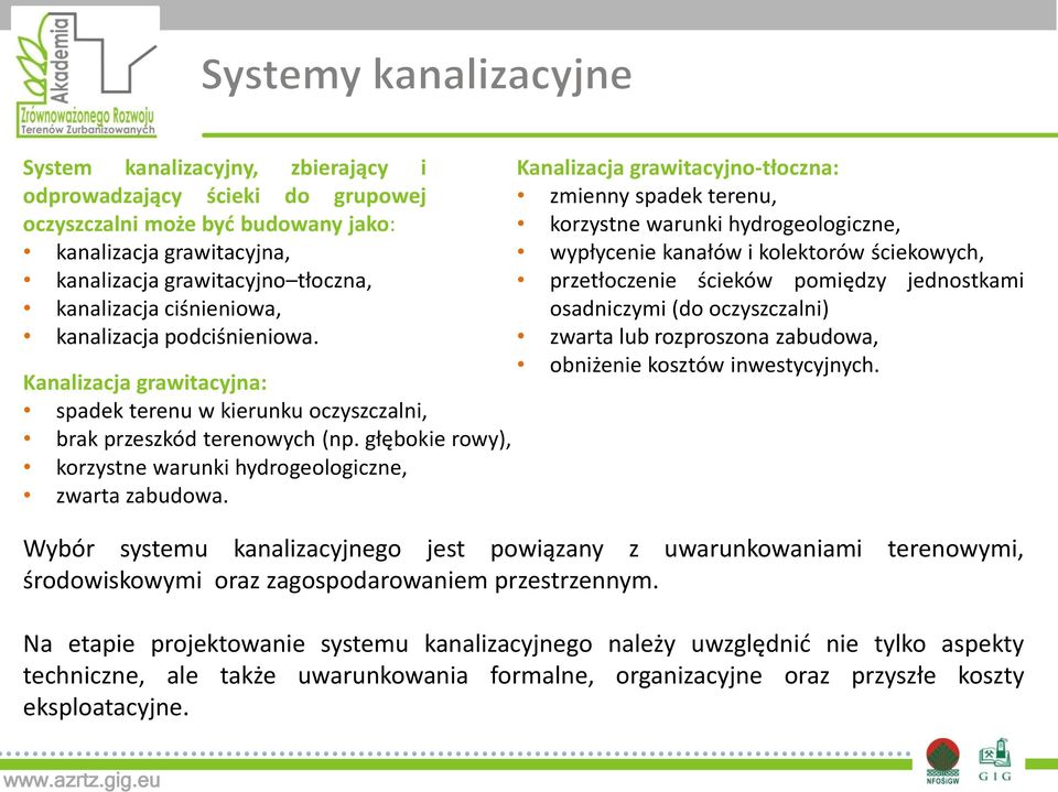 Kanalizacja grawitacyjno-tłoczna: zmienny spadek terenu, korzystne warunki hydrogeologiczne, wypłycenie kanałów i kolektorów ściekowych, przetłoczenie ścieków pomiędzy jednostkami osadniczymi (do