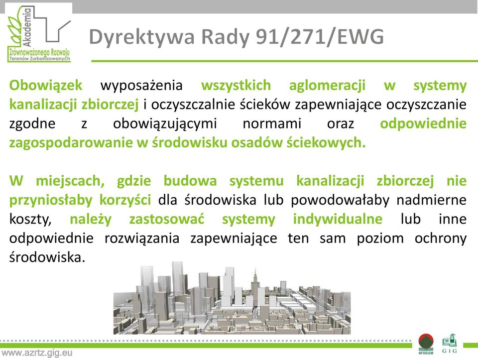W miejscach, gdzie budowa systemu kanalizacji zbiorczej nie przyniosłaby korzyści dla środowiska lub powodowałaby
