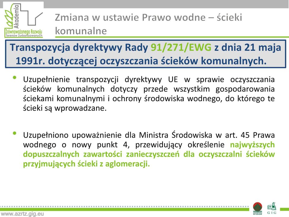 komunalnymi i ochrony środowiska wodnego, do którego te ścieki są wprowadzane. Uzupełniono upoważnienie dla Ministra Środowiska w art.