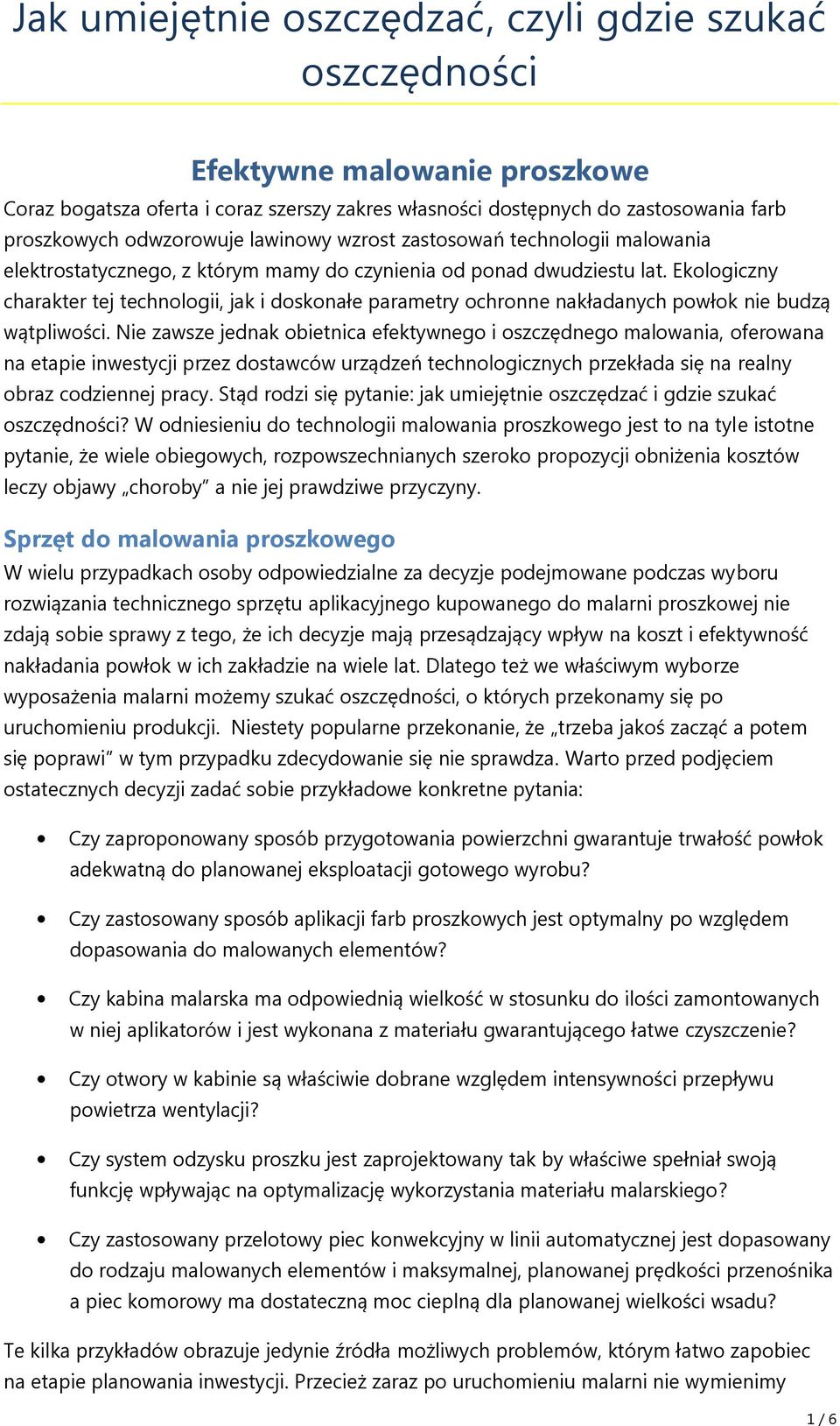 Ekologiczny charakter tej technologii, jak i doskonałe parametry ochronne nakładanych powłok nie budzą wątpliwości.