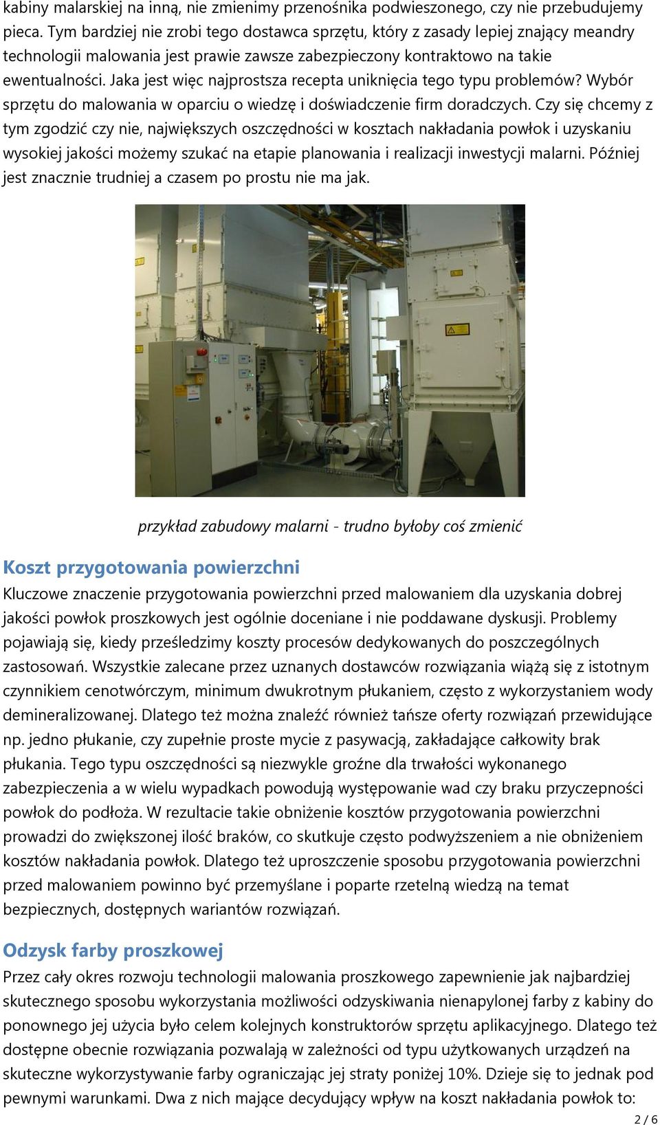 Jaka jest więc najprostsza recepta uniknięcia tego typu problemów? Wybór sprzętu do malowania w oparciu o wiedzę i doświadczenie firm doradczych.