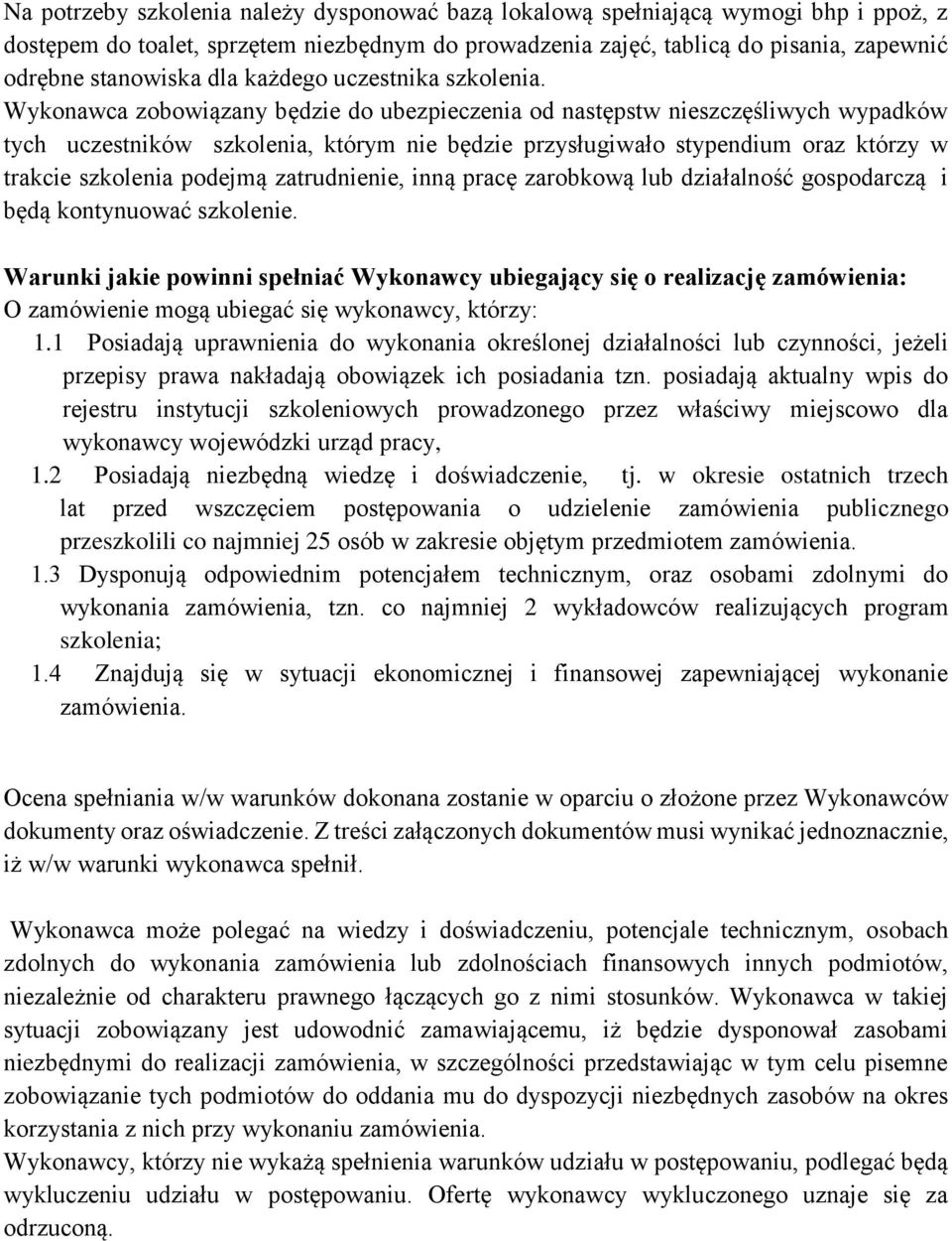 Wykonawca zobowiązany będzie do ubezpieczenia od następstw nieszczęśliwych wypadków tych uczestników szkolenia, którym nie będzie przysługiwało stypendium oraz którzy w trakcie szkolenia podejmą