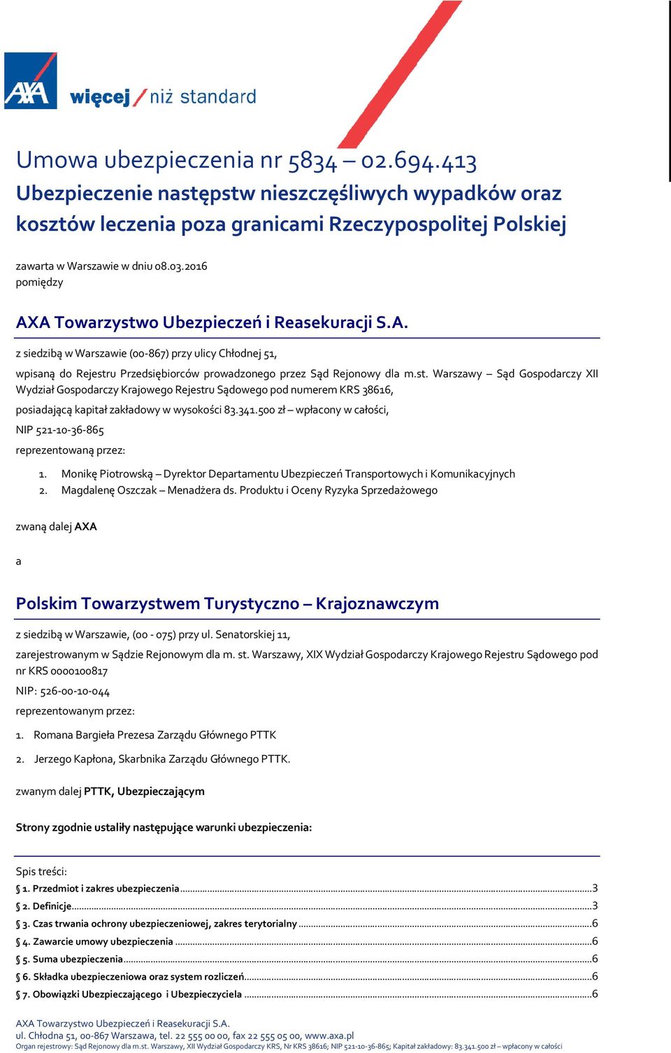 341.500 zł wpłacony w całości, NIP 521-10-36-865 reprezentowaną przez: 1. Monikę Piotrowską Dyrektor Departamentu Ubezpieczeń Transportowych i Komunikacyjnych 2. Magdalenę Oszczak Menadżera ds.