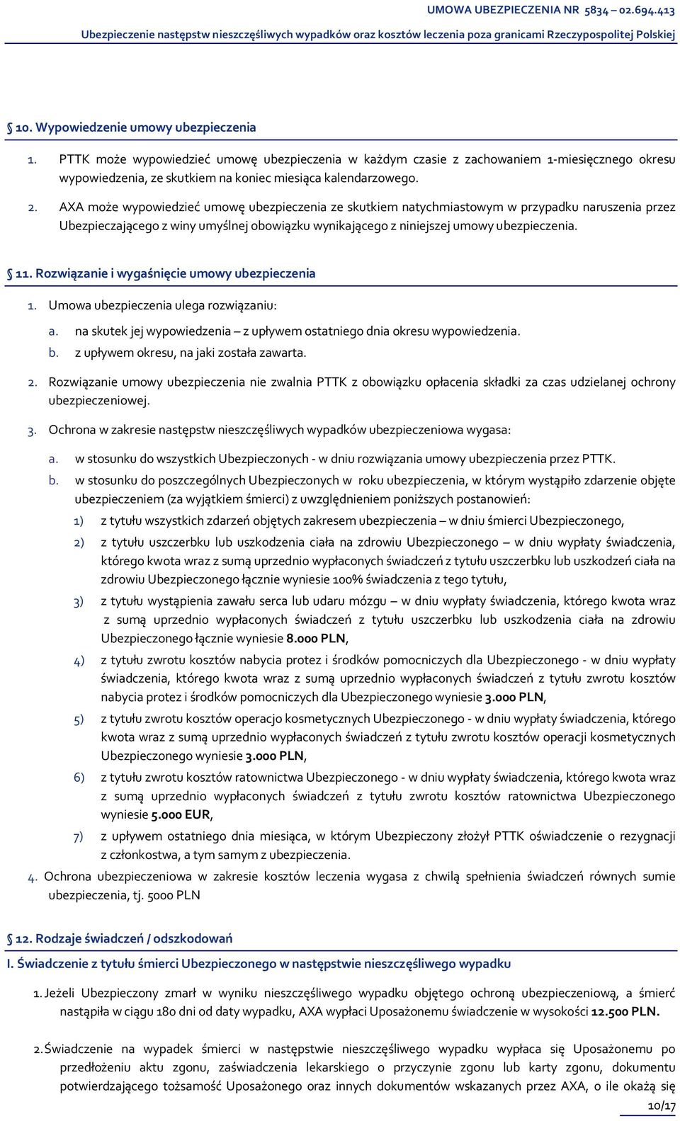 Rozwiązanie i wygaśnięcie umowy ubezpieczenia 1. Umowa ubezpieczenia ulega rozwiązaniu: a. na skutek jej wypowiedzenia z upływem ostatniego dnia okresu wypowiedzenia. b.