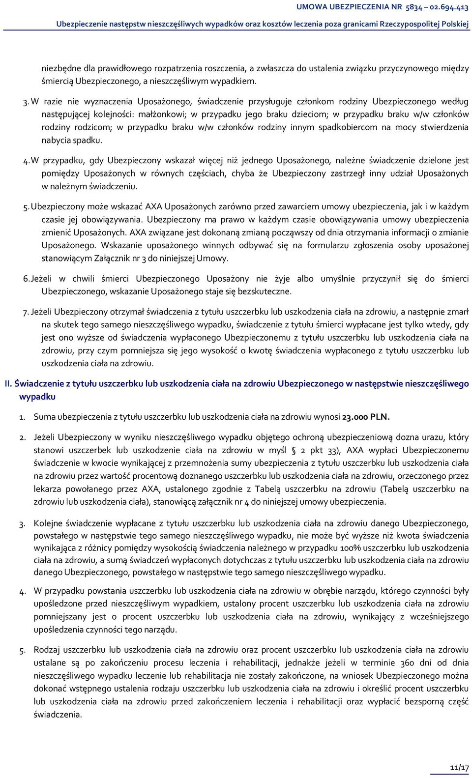 członków rodziny rodzicom; w przypadku braku w/w członków rodziny innym spadkobiercom na mocy stwierdzenia nabycia spadku. 4.