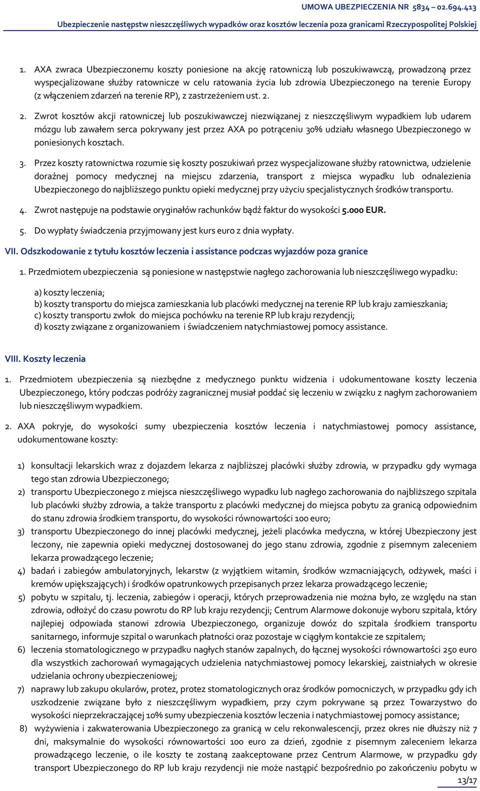 2. Zwrot kosztów akcji ratowniczej lub poszukiwawczej niezwiązanej z nieszczęśliwym wypadkiem lub udarem mózgu lub zawałem serca pokrywany jest przez AXA po potrąceniu 30% udziału własnego