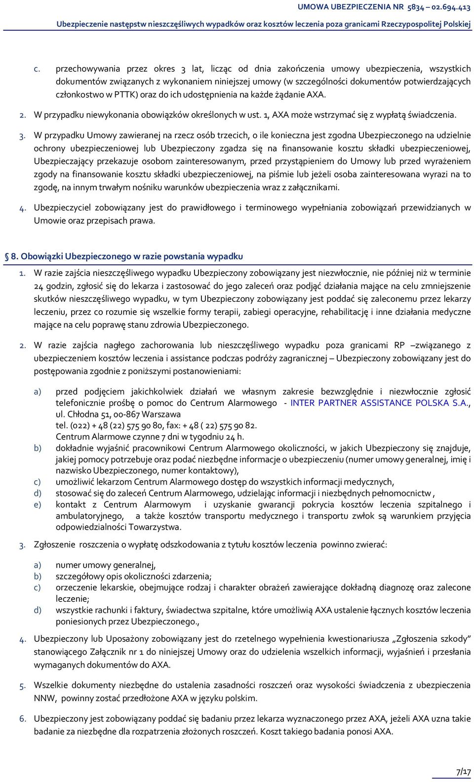 W przypadku Umowy zawieranej na rzecz osób trzecich, o ile konieczna jest zgodna Ubezpieczonego na udzielnie ochrony ubezpieczeniowej lub Ubezpieczony zgadza się na finansowanie kosztu składki