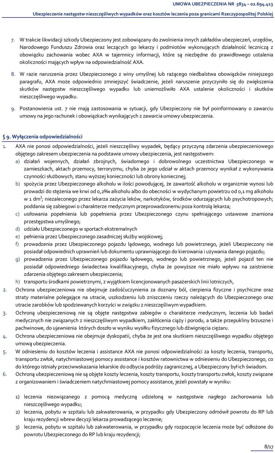 W razie naruszenia przez Ubezpieczonego z winy umyślnej lub rażącego niedbalstwa obowiązków niniejszego paragrafu, AXA może odpowiednio zmniejszyć świadczenie, jeżeli naruszenie przyczyniło się do