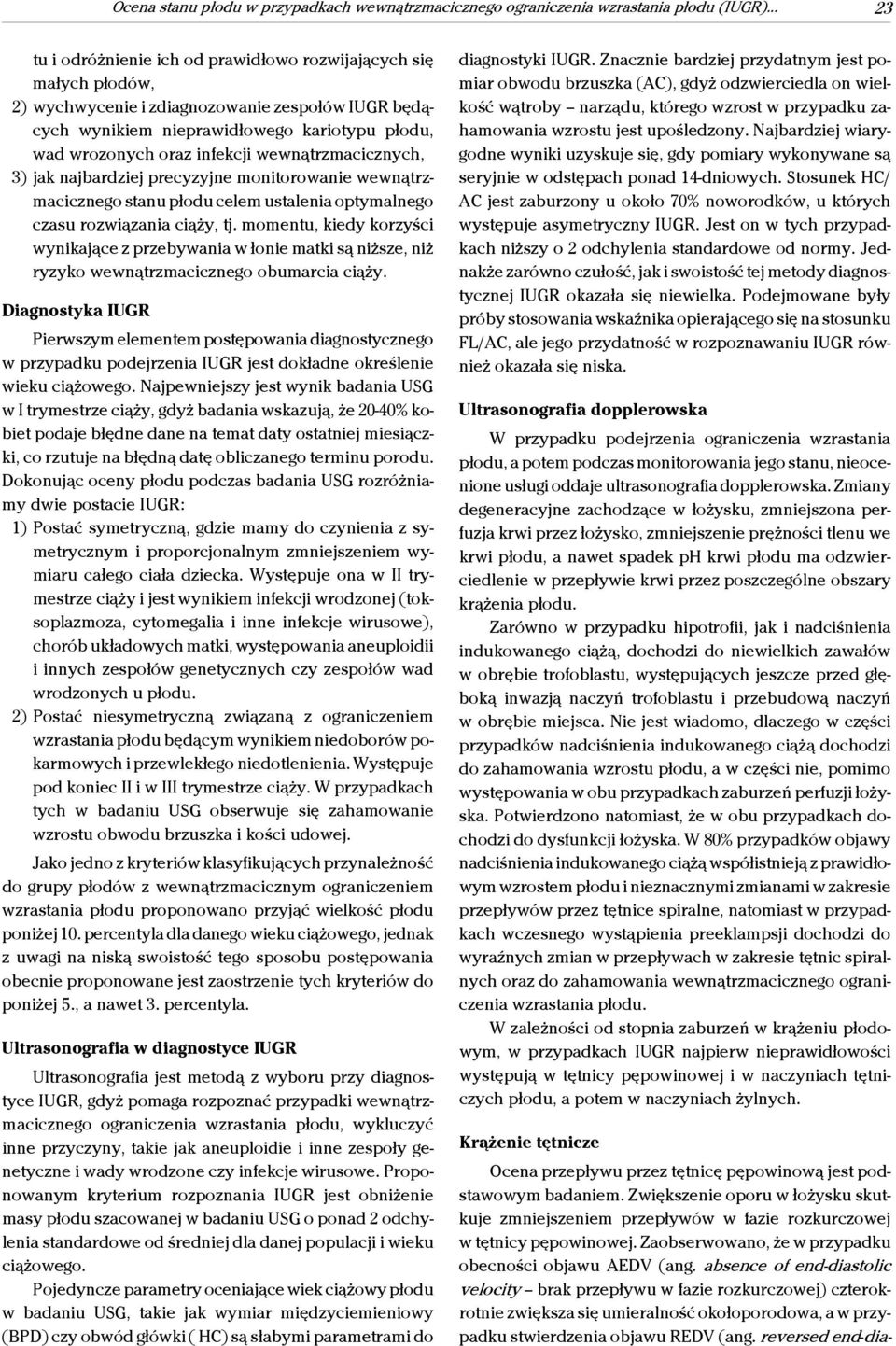 wewnątrzmacicznych, 3) jak najbardziej precyzyjne monitorowanie wewnątrzmacicznego stanu płodu celem ustalenia optymalnego czasu rozwiązania ciąży, tj.