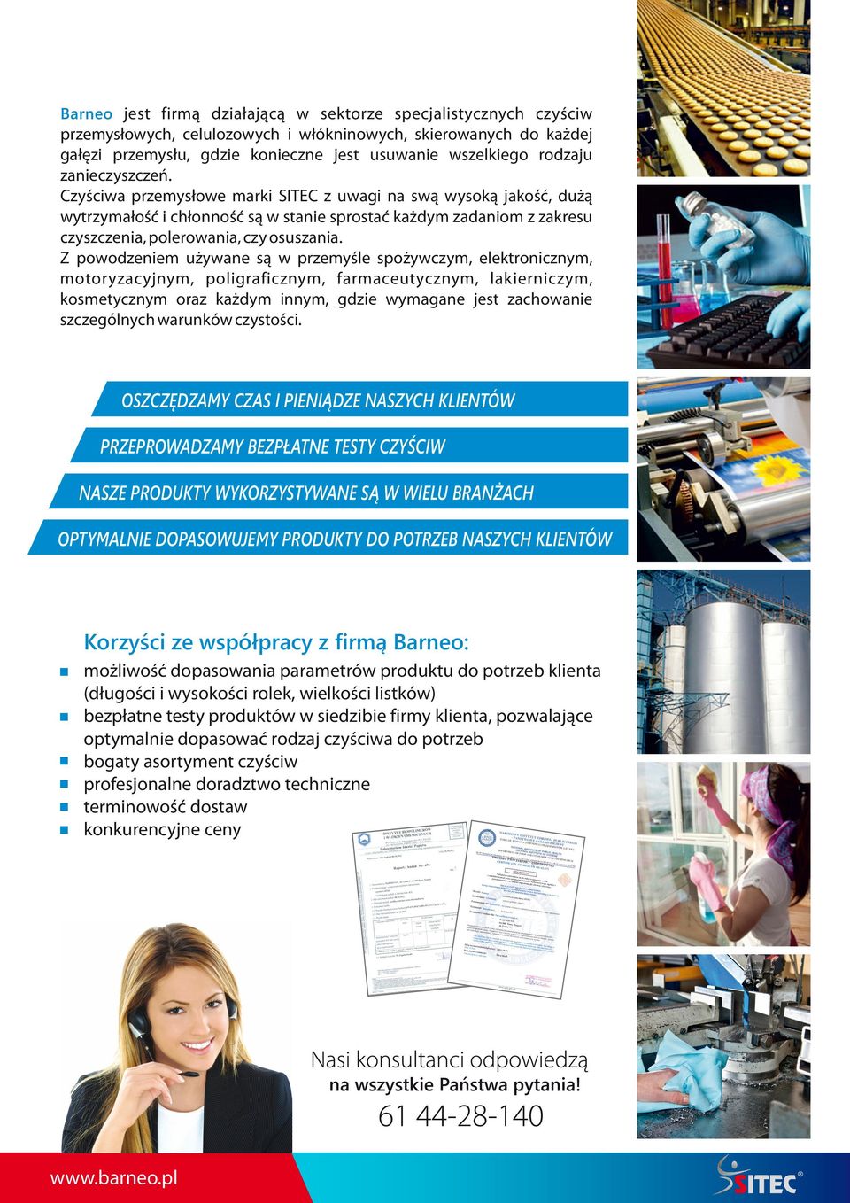 Z powodzeniem używane są w przemyśle spożywczym, elektronicznym, motoryzacyjnym, poligraficznym, farmaceutycznym, lakierniczym, kosmetycznym oraz każdym innym, gdzie wymagane jest zachowanie