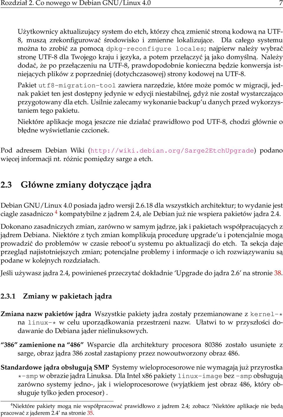 Należy dodać, że po przełaczeniu na UTF-8, prawdopodobnie konieczna będzie konwersja istniejacych plików z poprzedniej (dotychczasowej) strony kodowej na UTF-8.