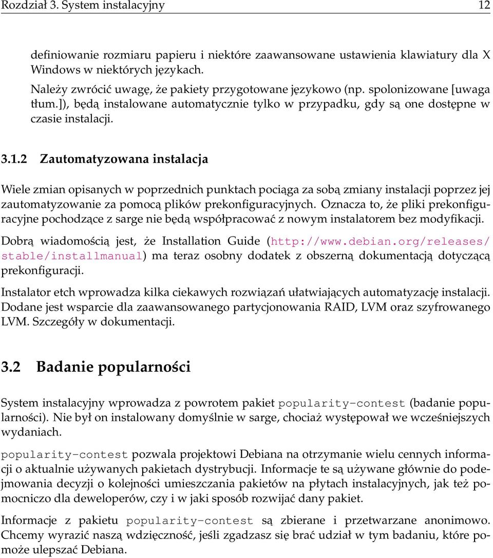 2 Zautomatyzowana instalacja Wiele zmian opisanych w poprzednich punktach pociaga za soba zmiany instalacji poprzez jej zautomatyzowanie za pomoca plików prekonfiguracyjnych.