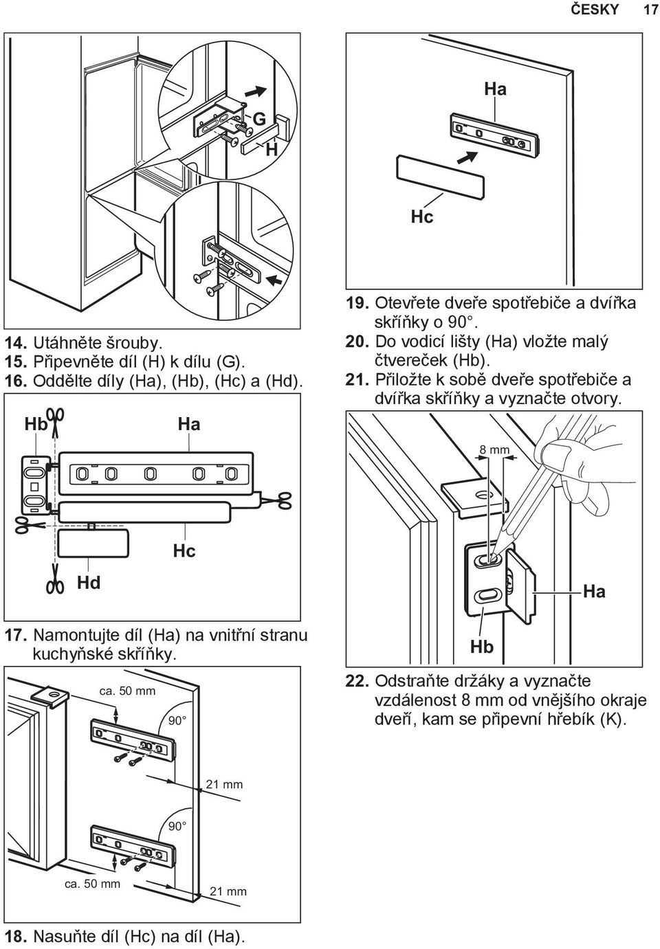 Přiložte k sobě dveře spotřebiče a dvířka skříňky a vyznačte otvory. 8 mm Hd Hc Ha 17.