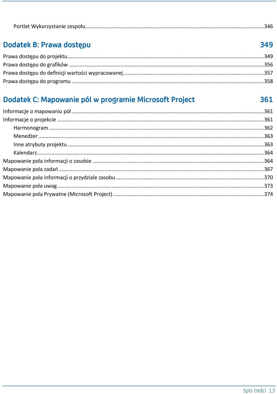 .. 358 Dodatek C: Mapowanie pól w programie Microsoft Project 361 Informacje o mapowaniu pól... 361 Informacje o projekcie... 361 Harmonogram... 362 Menedżer.