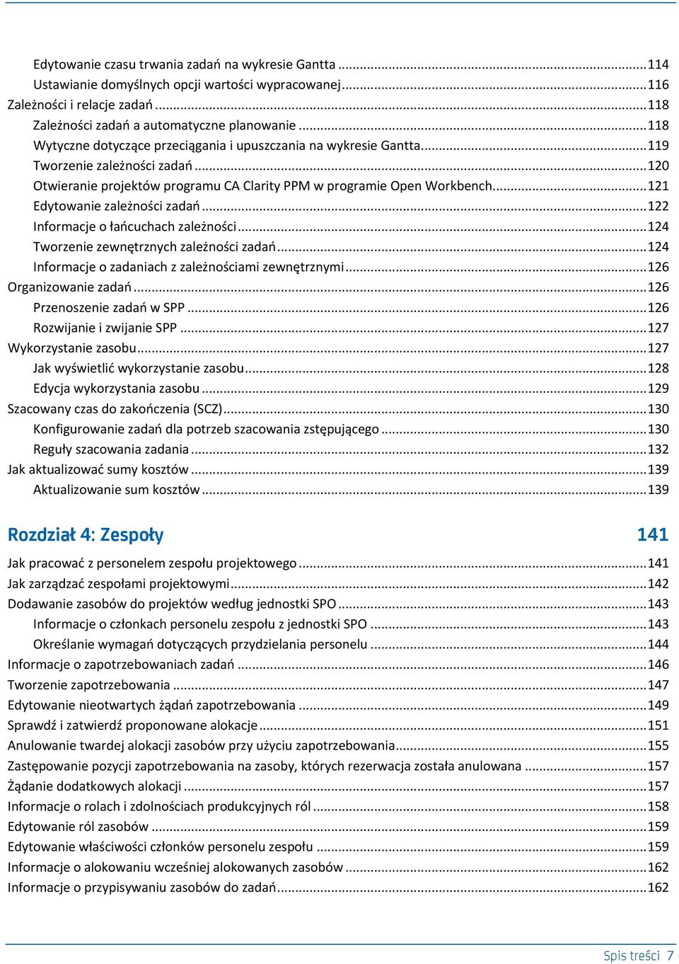 .. 121 Edytowanie zależności zadao... 122 Informacje o łaocuchach zależności... 124 Tworzenie zewnętrznych zależności zadao... 124 Informacje o zadaniach z zależnościami zewnętrznymi.