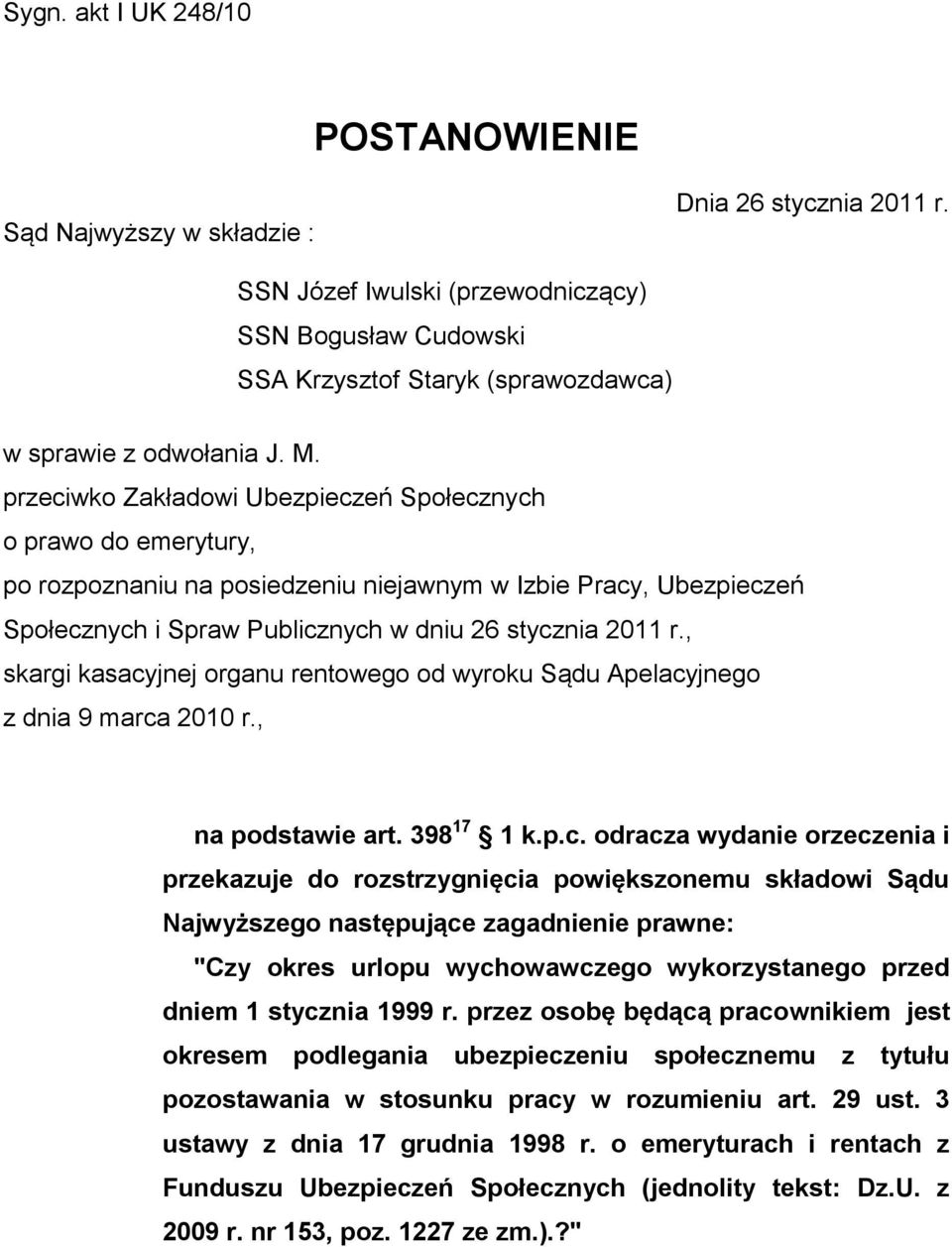 przeciwko Zakładowi Ubezpieczeń Społecznych o prawo do emerytury, po rozpoznaniu na posiedzeniu niejawnym w Izbie Pracy, Ubezpieczeń Społecznych i Spraw Publicznych w dniu 26 stycznia 2011 r.