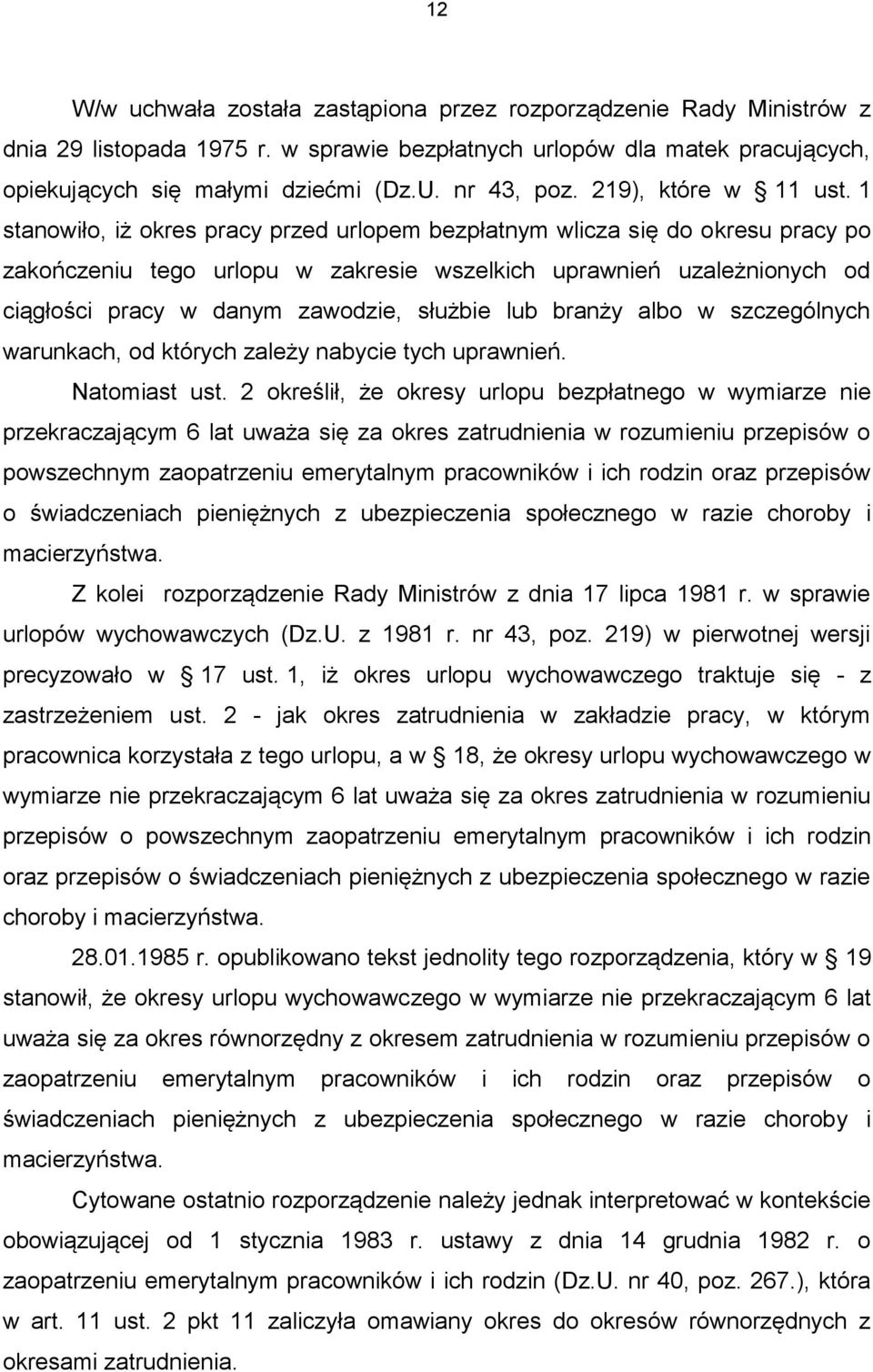 1 stanowiło, iż okres pracy przed urlopem bezpłatnym wlicza się do okresu pracy po zakończeniu tego urlopu w zakresie wszelkich uprawnień uzależnionych od ciągłości pracy w danym zawodzie, służbie
