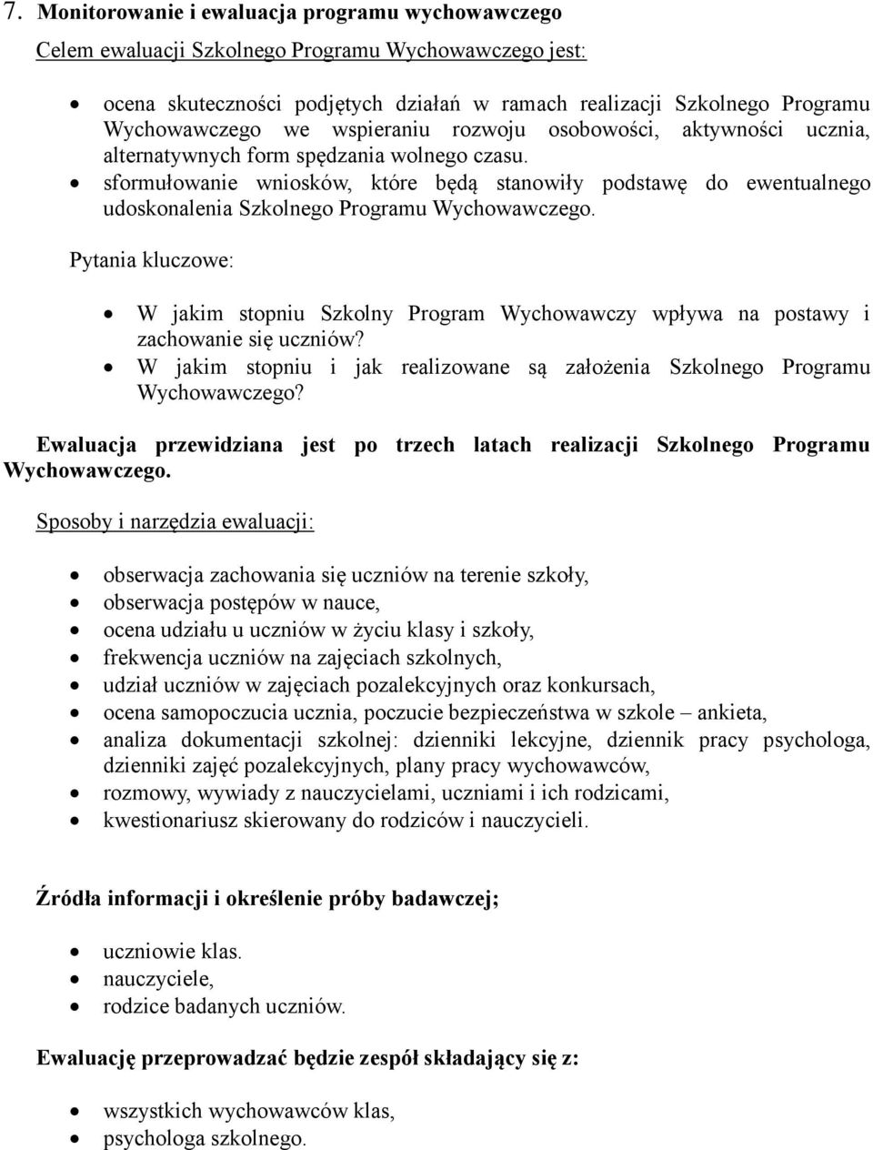 sformułowanie wniosków, które będą stanowiły podstawę do ewentualnego udoskonalenia Szkolnego Programu Wychowawczego.