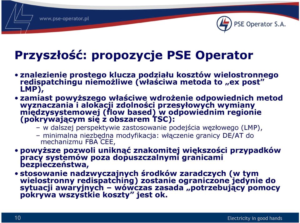 podejścia węzłowego (LMP), minimalna niezbędna modyfikacja: włączenie granicy DE/AT do mechanizmu FBA CEE, powyŝsze pozwoli uniknąć znakomitej większości przypadków pracy systemów poza dopuszczalnymi