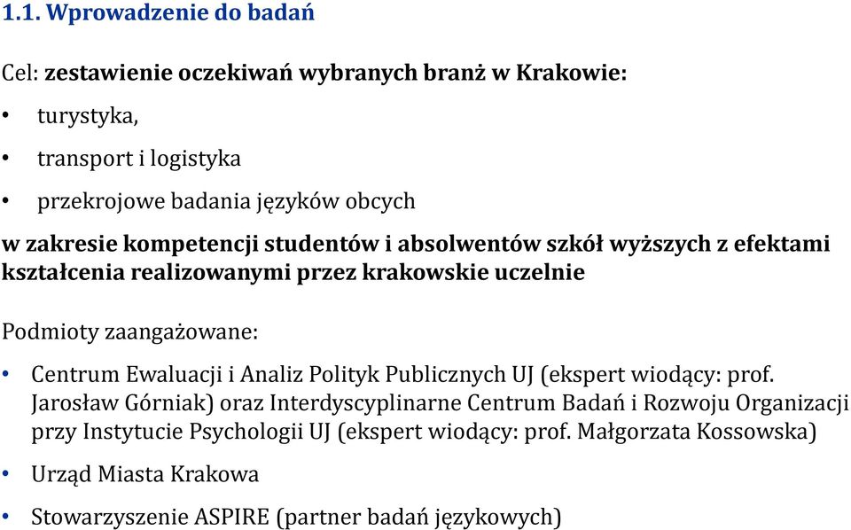 zaangażowane: Centrum Ewaluacji i Analiz Polityk Publicznych UJ (ekspert wiodący: prof.