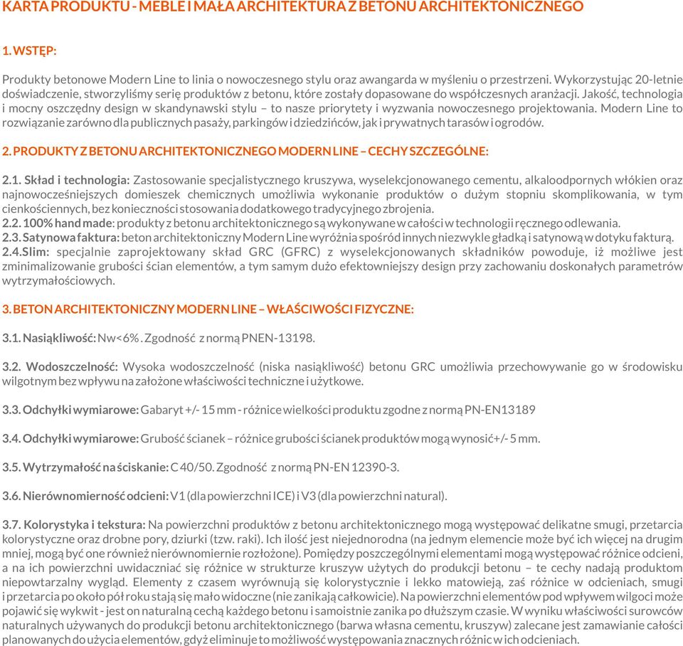 Jakość, technologia i mocny oszczędny design w skandynawski stylu to nasze priorytety i wyzwania nowoczesnego projektowania.