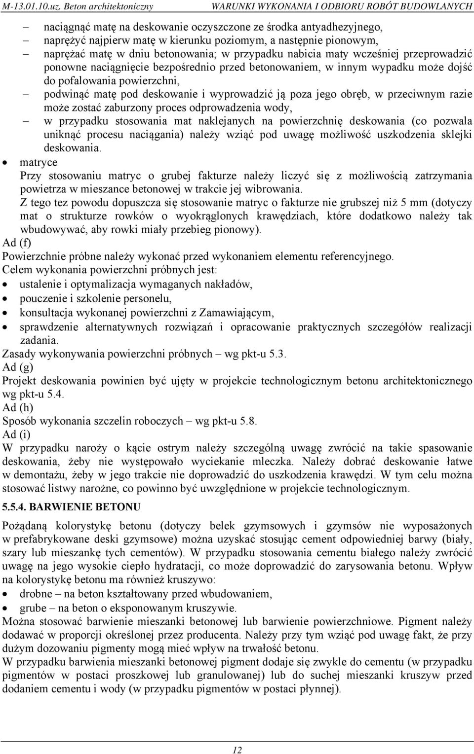 pionowym, naprężać matę w dniu betonowania; w przypadku nabicia maty wcześniej przeprowadzić ponowne naciągnięcie bezpośrednio przed betonowaniem, w innym wypadku może dojść do pofalowania