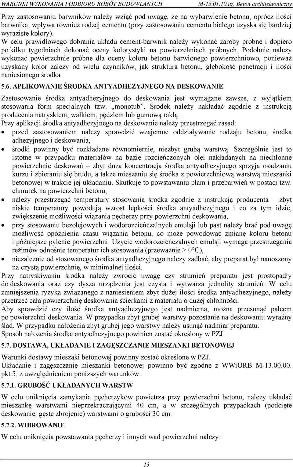 się bardziej wyraziste kolory). W celu prawidłowego dobrania układu cement-barwnik należy wykonać zaroby próbne i dopiero po kilku tygodniach dokonać oceny kolorystyki na powierzchniach próbnych.