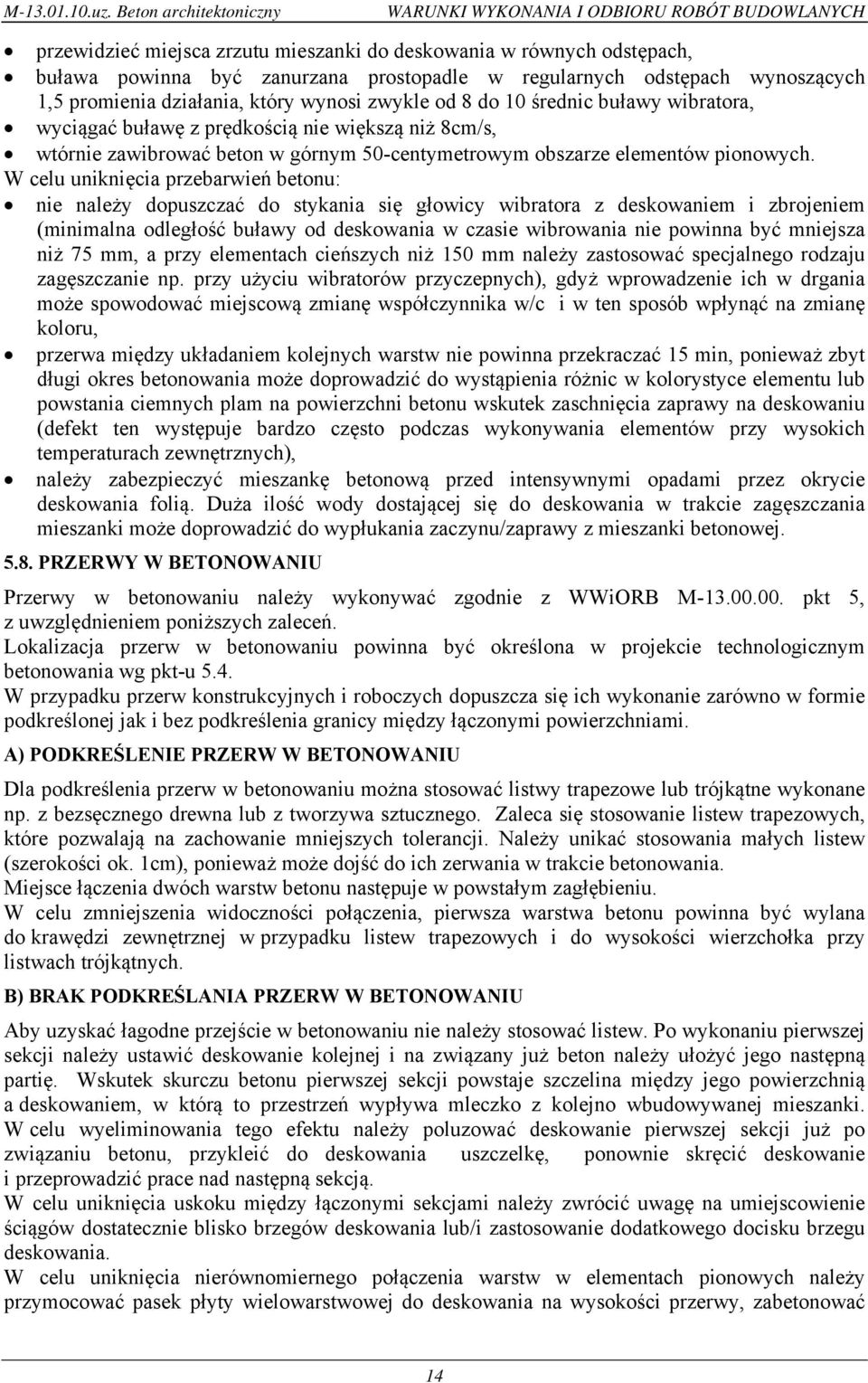 odstępach wynoszących 1,5 promienia działania, który wynosi zwykle od 8 do 10 średnic buławy wibratora, wyciągać buławę z prędkością nie większą niż 8cm/s, wtórnie zawibrować beton w górnym