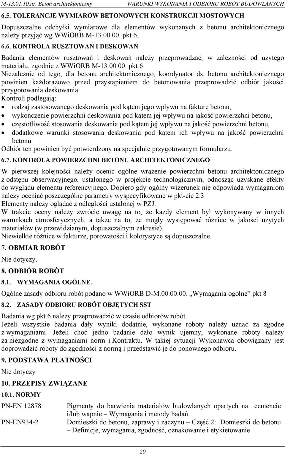 6.6. KONTROLA RUSZTOWAŃ I DESKOWAŃ Badania elementów rusztowań i deskowań należy przeprowadzać, w zależności od użytego materiału, zgodnie z WWiORB M-13.00.00. pkt 6.