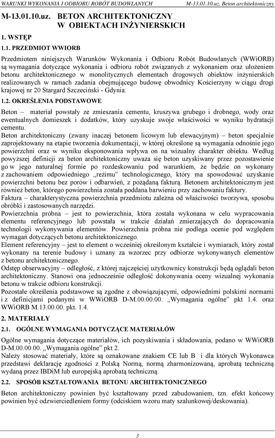 Beton architektoniczny Przedmiotem niniejszych Warunków Wykonania i Odbioru Robót Budowlanych (WWiORB) są wymagania dotyczące wykonania i odbioru robót związanych z wykonaniem oraz ułożeniem betonu