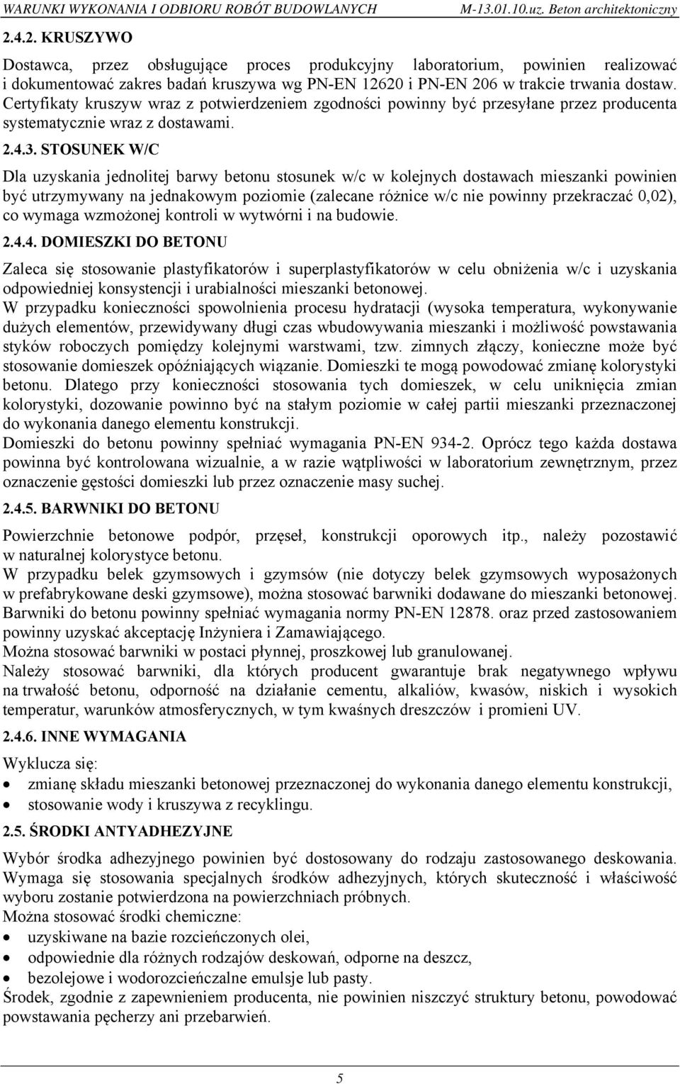 Certyfikaty kruszyw wraz z potwierdzeniem zgodności powinny być przesyłane przez producenta systematycznie wraz z dostawami. 2.4.3.