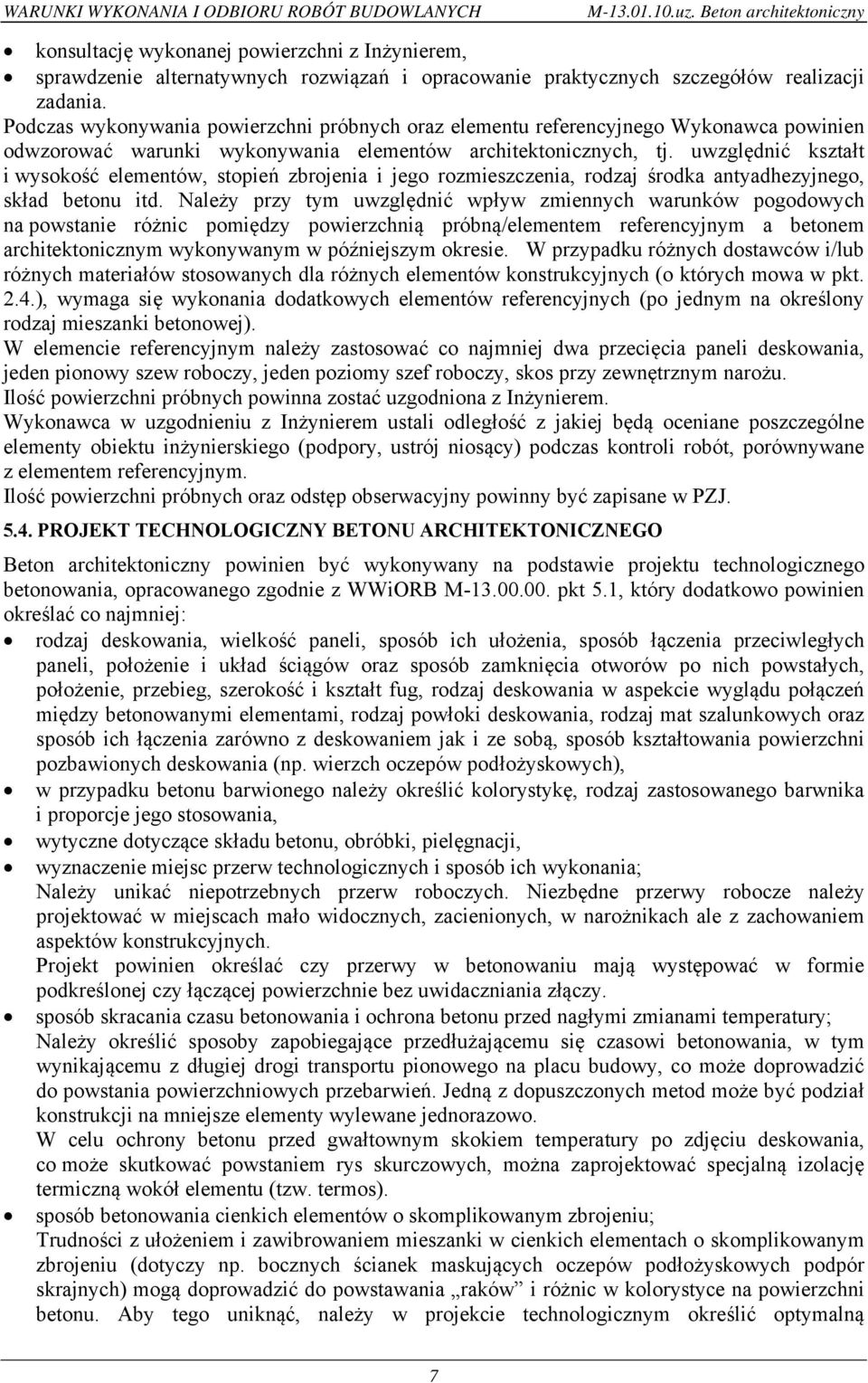 Podczas wykonywania powierzchni próbnych oraz elementu referencyjnego Wykonawca powinien odwzorować warunki wykonywania elementów architektonicznych, tj.
